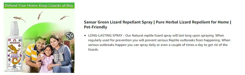 ORGANIC & NATURAL LIZARD REPELLENT SPRAY: Introducing Sansar Green lizard repellent Solution, a premium spray specially formulated to repel lizards without harming them. Lizard repellant spray for home is a pure natural & organic spray made with a unique blend of essential oils, including peppermint oil, eucalyptus oil, and citronella oil, making it a safe and lizard spray for your home and garden.
