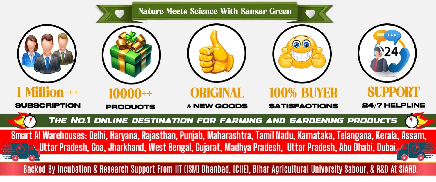 Sansar Green – India’s No.1 online destination for farming and gardening products with 1M+ subscribers, 10,000+ products, 100% buyer satisfaction, 24/7 support, AI-powered warehouses across India, backed by IIT (ISM) Dhanbad, BAU Sabour, and SIARDA research support